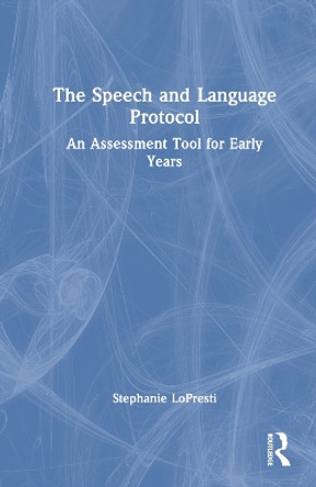 The Speech and Language Protocol: An Assessment Tool for Early Years Stephanie LoPresti 9781032794136