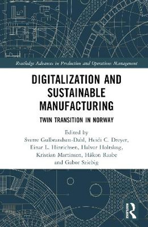 Digitalization and Sustainable Manufacturing: Twin Transition in Norway Sverre Gulbrandsen-Dahl 9781032693361