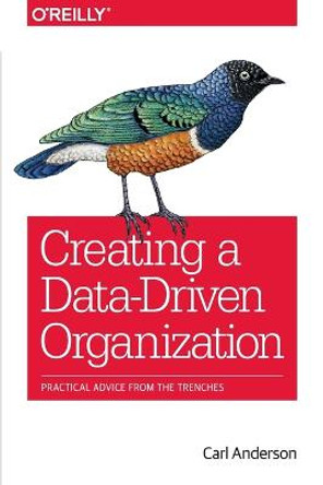Creating a Data-Driven Organization by Carl Anderson