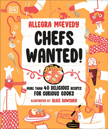 Chefs Wanted: More Than 40 Delicious Recipes for Curious Cooks Allegra McEvedy 9780241656587
