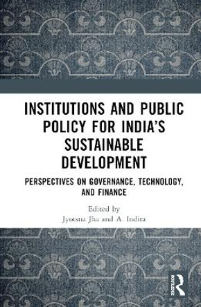 Institutions and Public Policy for India’s Sustainable Development: Perspectives on Governance, Technology, and Finance Sukhpal Singh 9781032516493