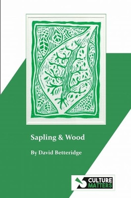 Sapling and Wood David Betteridge 9781912710737