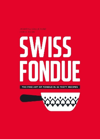 Swiss Fondue: The Fine Art of Fondue in 52 Tasty Recipes Arnaud Favre 9783039640768