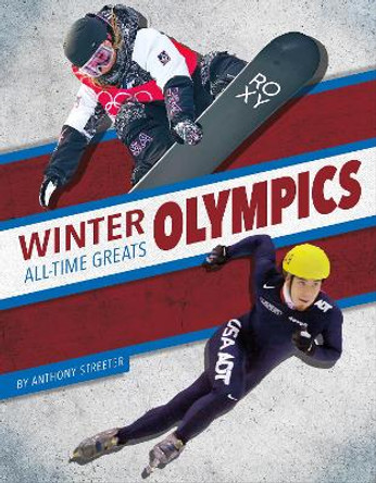 Winter Olympics All-Time Greats Anthony Streeter 9781634948661