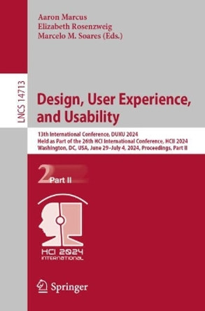 Design, User Experience, and Usability: 13th International Conference, DUXU 2024, Held as Part of the 26th HCI International Conference, HCII 2024, Washington, DC, USA, June 29–July 4, 2024, Proceedings, Part II Aaron Marcus 9783031613524