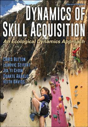 Dynamics of Skill Acquisition: An Ecological Dynamics Approach by Chris Button