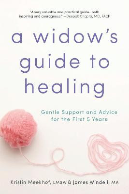 Widow's Guide to Healing: Gentle Support and Advice for the First 5 Years by Kristin Meekhof