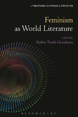 Feminism as World Literature Professor Robin Truth Goodman 9781501371226