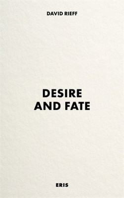 Desire and Fate David Rieff 9781912475384