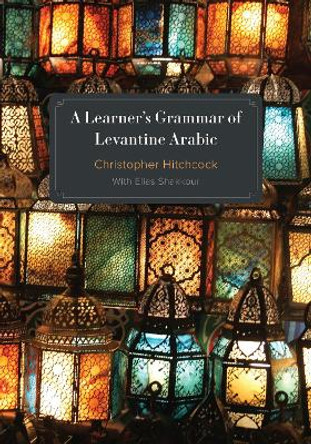 A Learner's Grammar of Levantine Arabic Christopher Hitchcock 9781647124861