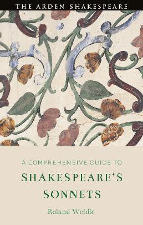 A Comprehensive Guide to Shakespeare’s Sonnets Roland Weidle 9781350382831