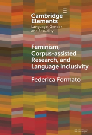 Feminism, Corpus-assisted Research and Language Inclusivity Federica Formato 9781009517140