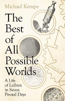 The Best of All Possible Worlds: A Life of Leibniz in Seven Pivotal Days Michael Kempe 9781805330868