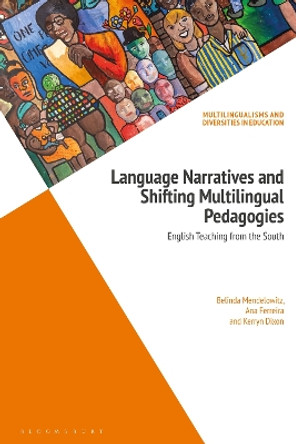 Language Narratives and Shifting Multilingual Pedagogies: English Teaching from the South Dr Belinda Mendelowitz 9781350340374