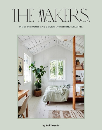 The Makers: Inside the homes and studios of inspiring creatives Genevieve Rosen 9781761450846