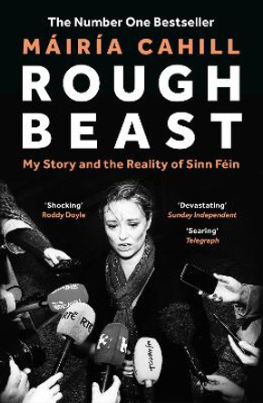 Rough Beast: My Story and the Reality of Sinn Féin Máiría Cahill 9781804540138