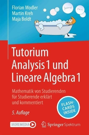 Tutorium Analysis 1 und Lineare Algebra 1: Mathematik von Studierenden für Studierende erklärt und kommentiert Florian Modler 9783662692325