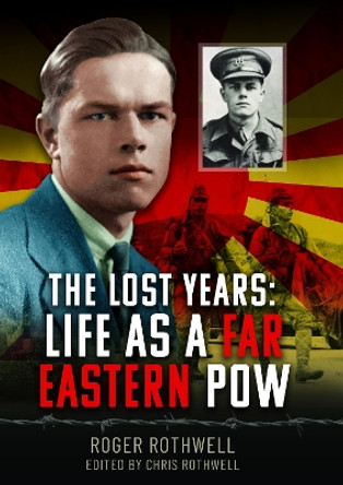 The Lost Years: Life as A Far Eastern POW Chris Rothwell 9781036104825