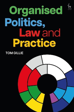 Organised Politics, Law and Practice Tom Gillie 9781509969159