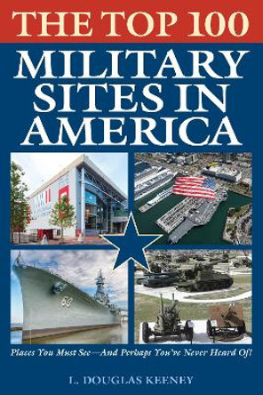 The Top 100 Military Sites in America by L. Douglas Keeney