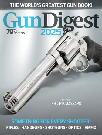 Gun Digest 2025, 79th Edition Philip P. Massaro 9781959265252