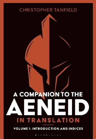 A Companion to the Aeneid in Translation: Volume 1: Introduction and Indices Christopher Tanfield 9781350499485