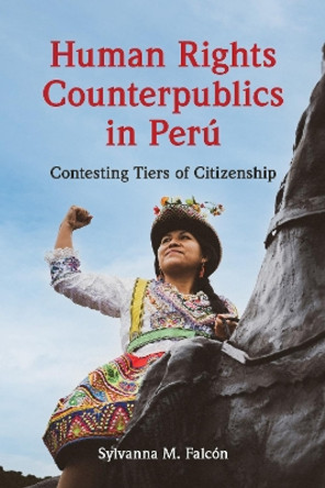 Human Rights Counterpublics in Perú Sylvanna M. Falcón 9780252046032