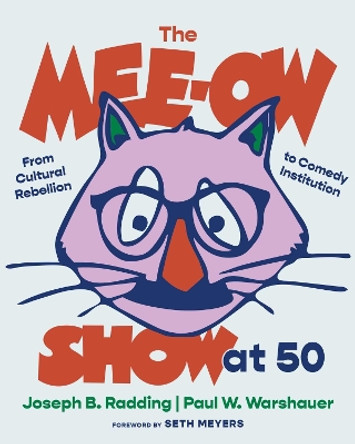 The Mee-Ow Show at 50: From Cultural Rebellion to Comedy Institution Joseph B. Radding 9780810148215