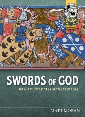 Swords of God: Wargaming Battles of the Crusades Matt Moran 9781804514535