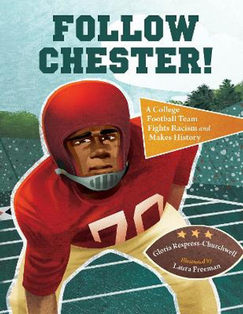 Follow Chester!: A College Football Team Fights Racism and Makes History Gloria Respress-Churchwell 9781623545000