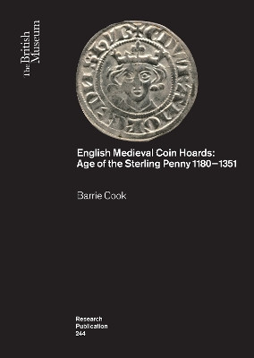English Medieval Coin Hoards: Age of the Sterling Penny 1180-1351 Barrie Cook 9780861592449