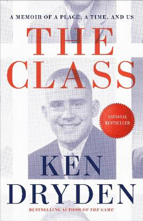 The Class: A Memoir of a Place, a Time, and Us Ken Dryden 9780771009259