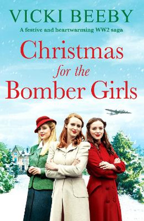 Christmas for the Bomber Girls: A festive and heartwarming WW2 saga Vicki Beeby 9781804366868