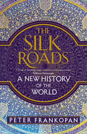 The Silk Roads: A New History of the World Professor Peter Frankopan 9781408839973