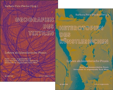 Set Geografien des Textilen und Heterotopien des Künstlerischen: Lehren als künstlerische Praxis Barbara Putz-Plecko 9783111510033