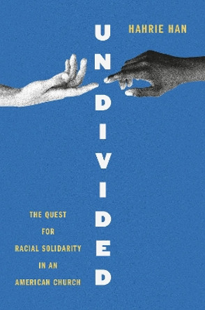 Undivided: The Quest for Racial Solidarity in an American Church Hahrie Han 9780593318867