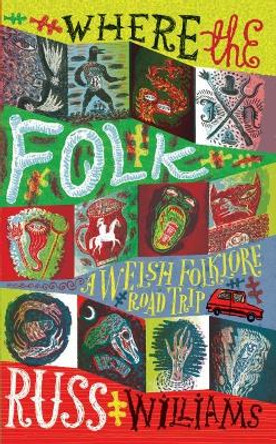 Where the Folk: A Welsh Folklore Road Trip Russ Williams 9781915279705