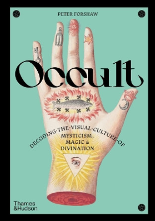 Occult: Decoding the visual culture of mysticism, magic and divination Peter Forshaw 9780500027134