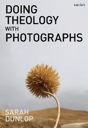 Doing Theology with Photographs Sarah Dunlop 9780567713407