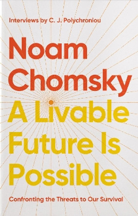 A Livable Future is Possible: Confronting the Threats to Our Survival Noam Chomsky 9798888902622