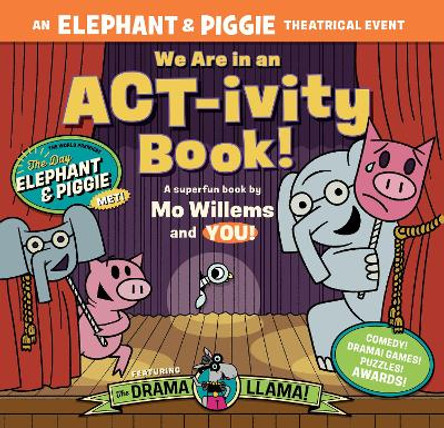 We Are in an ACT-ivity Book!: An ELEPHANT & PIGGIE Theatrical Event Mo Willems 9781454951469