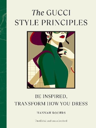 The Gucci Style Principles: Be Inspired, Transform How You Dress Hannah Rogers 9781529930573