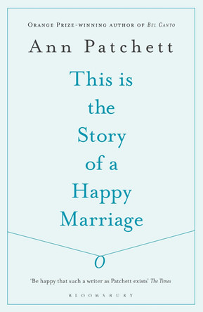 This Is the Story of a Happy Marriage by Ann Patchett