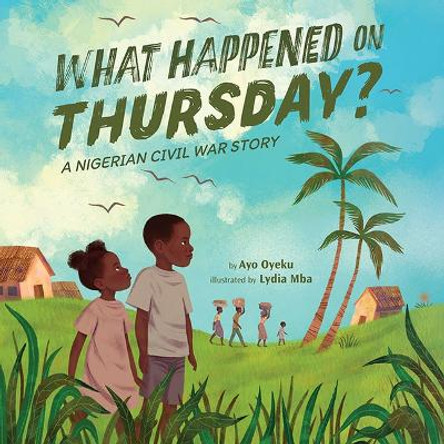 What Happened on Thursday?: A Nigerian Civil War Story Ayo Oyeku 9781662504020