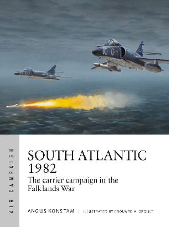 South Atlantic 1982: The carrier campaign in the Falklands War Angus Konstam 9781472864710