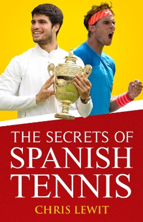 The Secrets of Spanish Tennis Chris Lewit 9781937559984