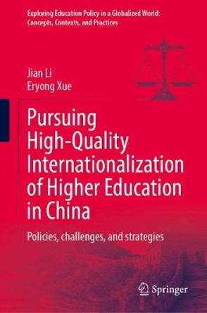 Pursuing High-Quality Internationalization of Higher Education in China: Policies, challenges, and strategies Jian Li 9789819738540
