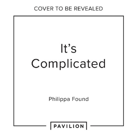 It’s Complicated: Confessions of messy modern love Philippa Found 9780008652586