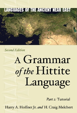 A Grammar of the Hittite Language: Part 2: Tutorial Harry A. Hoffner Jr. 9781646022939