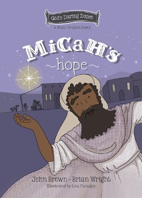 Micah’s Hope: The Minor Prophets, Book 11 Brian J. Wright 9781527111677